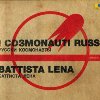 I Cosmonauti Russi di Battista Lena